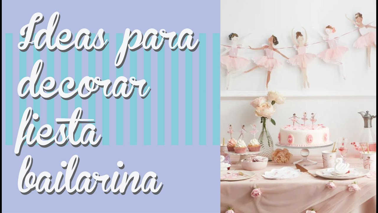 IDEAS para decorar una fiesta temática BAILARINA | Decoración de fiestas