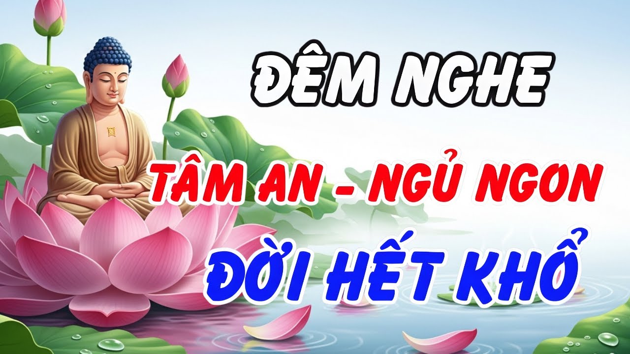Gặp Nghịch Cảnh Phải Nghe Lời Phật Dạy Này – Cách Vượt Qua Khó Khăn, Tâm An Ngủ Ngon