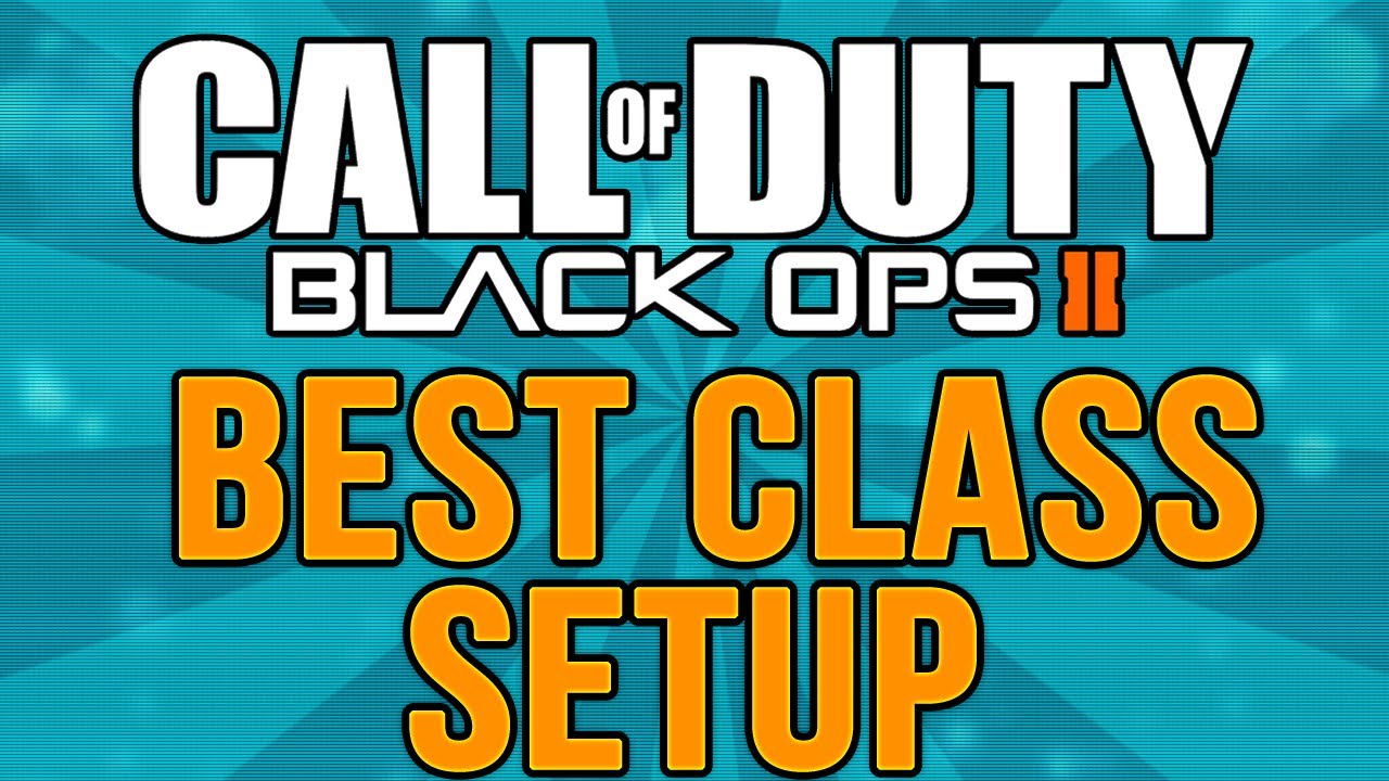 Black Ops 2 : Best Class Setup to Get High Killstreaks! "Best Classes to Use in Black Ops 2"