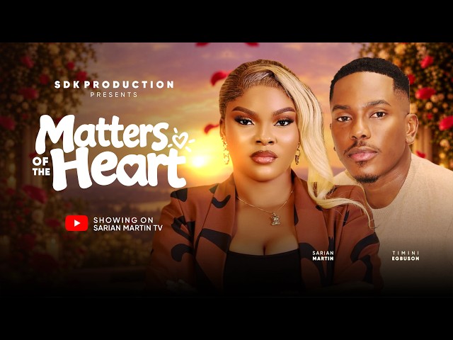 MATTERS OF THE HEART - SARIAN MARTIN, TIMINI EGBUSON, AUDREY HARRISON, Latest 2026 Nigerian Movie
