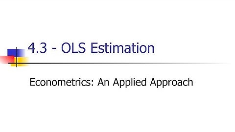 4.3 - Ordinary Least Squares (OLS) Estimation