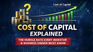 Cost of Capital Explained: The Hurdle Rate Every Investor & Business Owner Must Know