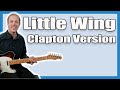 Eric clapton et sheryl crow  cours de guitare little wing hendrix  tutoriel