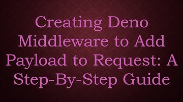 Creating Deno Middleware to Add Payload to Request: A Step-By-Step Guide