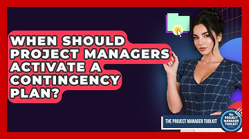 When Should Project Managers Activate A Contingency Plan? - The Project Manager Toolkit