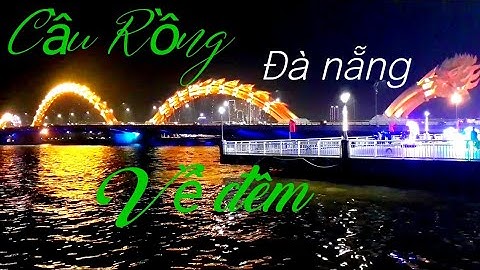 Cầu Rồng Đà Nẵng Về Đêm, Sông Hàn Lung Linh Trong Màn Đêm