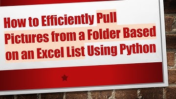 How to Efficiently Pull Pictures from a Folder Based on an Excel List Using Python