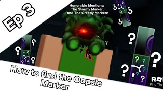 How to find the Oopsie Marker in find the markers (Roblox) Also the Stormy marker, and Greedy Marker