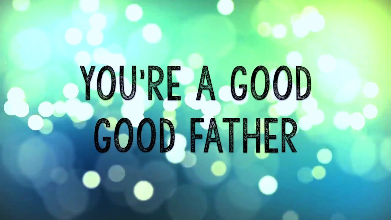 Good Good Father w Lyrics Chris Tomlin