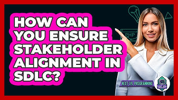 How Can You Ensure Stakeholder Alignment In SDLC? - Next LVL Programming
