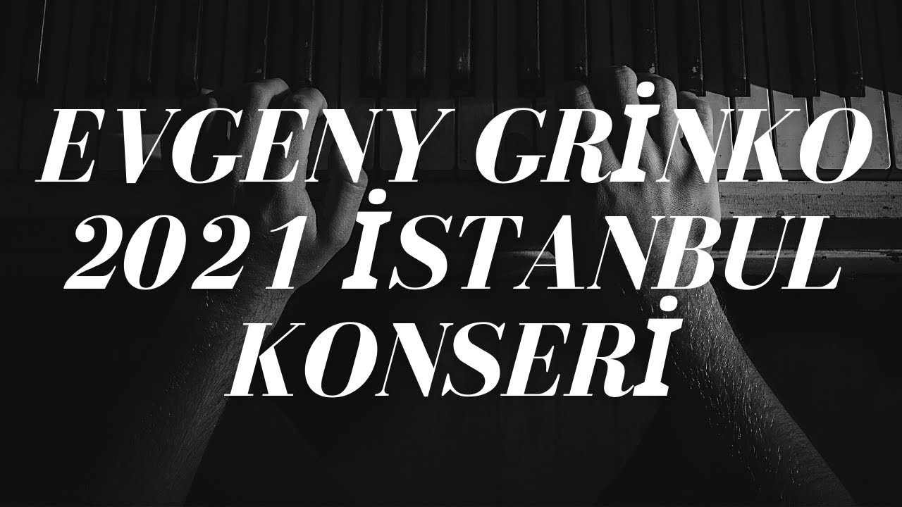 evgeny grinko 2021 istanbul konseri konser youtube