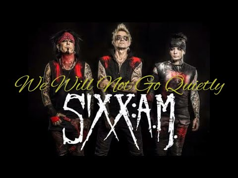Sixx:A.M. - We Will Not Go Quietly[Lyrics]