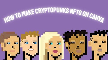 HOW TO MAKE CRYPTOPUNKS NFTS USING CANVA