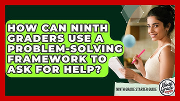 How Can Ninth Graders Use A Problem-solving Framework To Ask For Help? - Ninth Grade Starter Guide