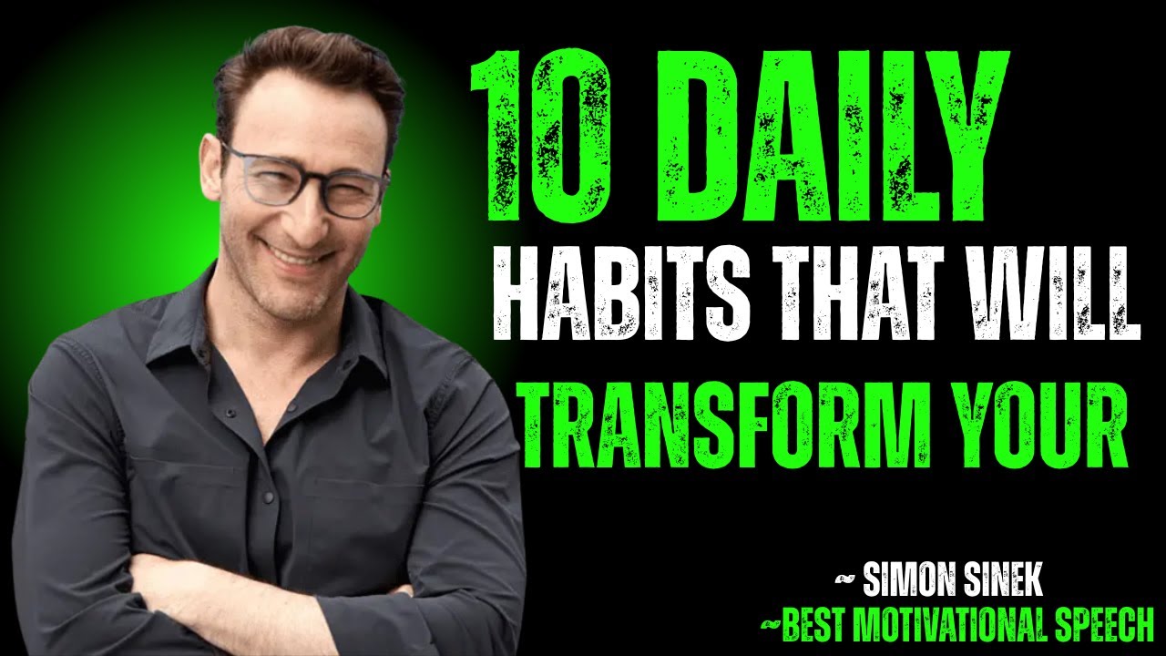 10 Daily Habits That Will Transform Your Life | SIMON SINEK - YouTube