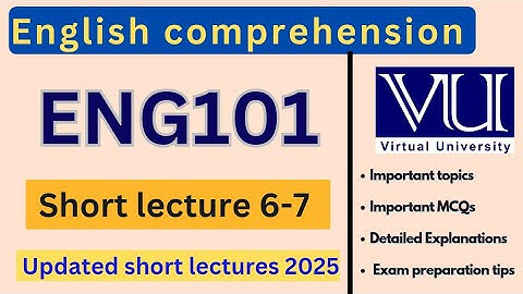 ENG101 Short Lecture 6 & 7 | Updated Lectures 2025 | English comprehension | VU Nexus