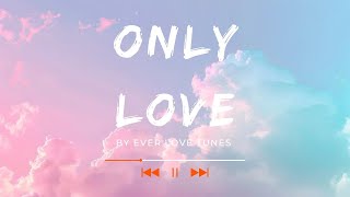 Only Love ❤️ Romantic Love Song Lyrics | Ever Love Tunes