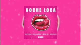 NOCHE LOCA | DJ ACIZ FT KORY CRUZ, ERIC VILLA, FER VALENCIA & CESAR CH