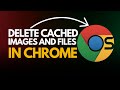How to Delete Cached Images &amp; Files in Google Chrome (Fix Loading Issues!)