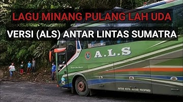 LAGU MINANG PULANG LAH UDA VERSI (ALS) ANTAR LINTAS SUMATRA