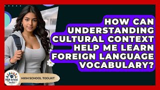 How Can Understanding Cultural Context Help Me Learn Foreign Language Vocabulary?