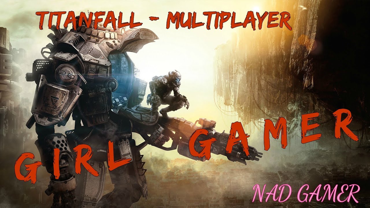 NAD GAMER - TitanfAll ( MultiPlayer Game ) Girl Gamer