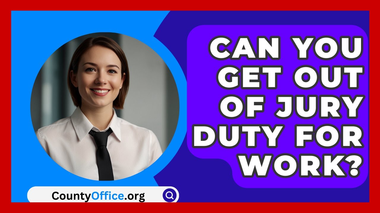 Can You Get Out Of Jury Duty For Work? - CountyOffice.org