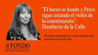 "El barco se hunde y Petro sigue tocando el violín de la constituyente": Humberto de la Calle