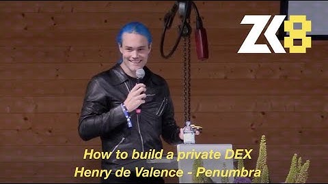 ZK8: How to build a private DEX - Henry de Valence - Penumbra