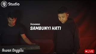 SAMBUNYI HATI-GUNAWAN (LIVE COVER IKWAN ONGGILU)