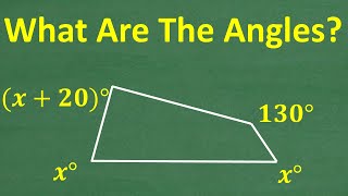 This QUADRILATERAL has the angles x, x, (x + 20) and 130 degrees, what’s the value of x