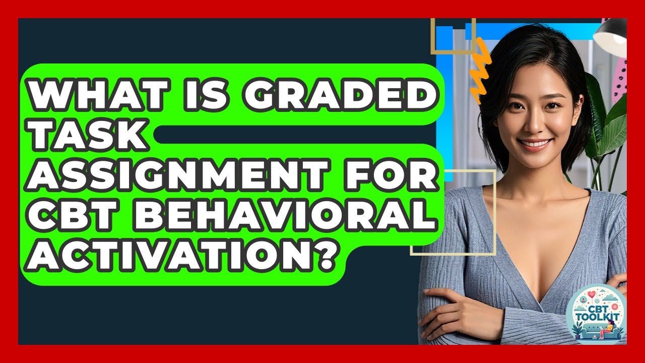 what-is-graded-task-assignment-for-cbt-behavioral-activation-cbt