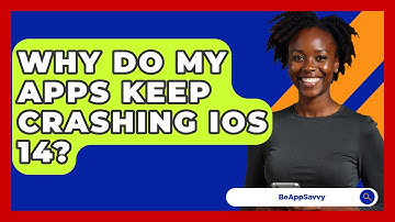 Why Do My Apps Keep Crashing iOS 14? - Be App Savvy