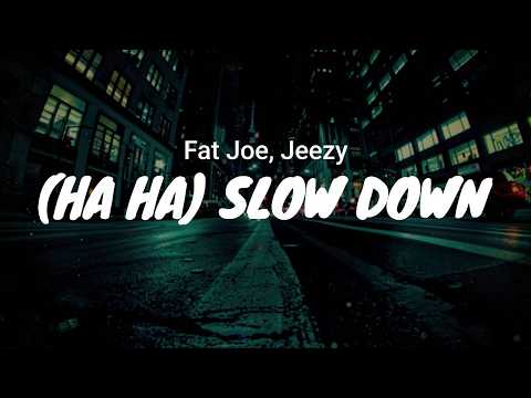 Fat Joe, Jeezy - (Ha Ha) Slow Down / LYRICS