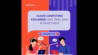 Cloud Computing Explained: IaaS, PaaS, SaaS & What’s Next