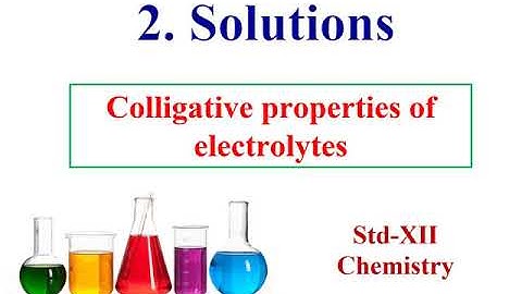 Std - XII Chemistry Chapter - 2. Colligative properties of electrolytes