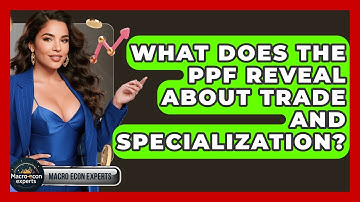 What Does The PPF Reveal About Trade And Specialization? - Macroecon Experts