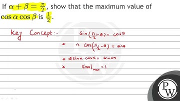 If \( \alpha+\beta=\frac{\pi}{2} \), show that the maximum value of \( \cos \alpha \cos \beta \)...