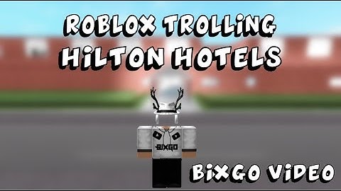ROBLOX - TROLLING HILTON HOTELS
