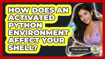 How Does An Activated Python Environment Affect Your Shell? - Python Code School