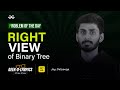 Problem of The Day: 24/07/2023 | Right View of Binary Tree | Jay Dalsaniya