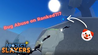 BUG Abusing in Ranked EXISTS?? PROJECT SLAYERS