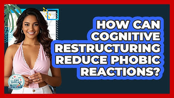 How Can Cognitive Restructuring Reduce Phobic Reactions? - CBT Toolkit