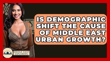 Is Demographic Shift The Cause Of Middle East Urban Growth? - Middle East Explorers