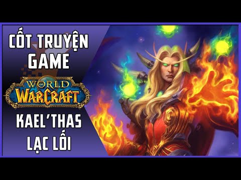 Cốt Truyện Game World of Warcraft | P22 - Kael'Thas Lạc Lối | Maximon