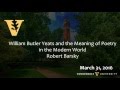 William Butler Yeats and the Meaning of Poetry in the Modern World - 3.31.16