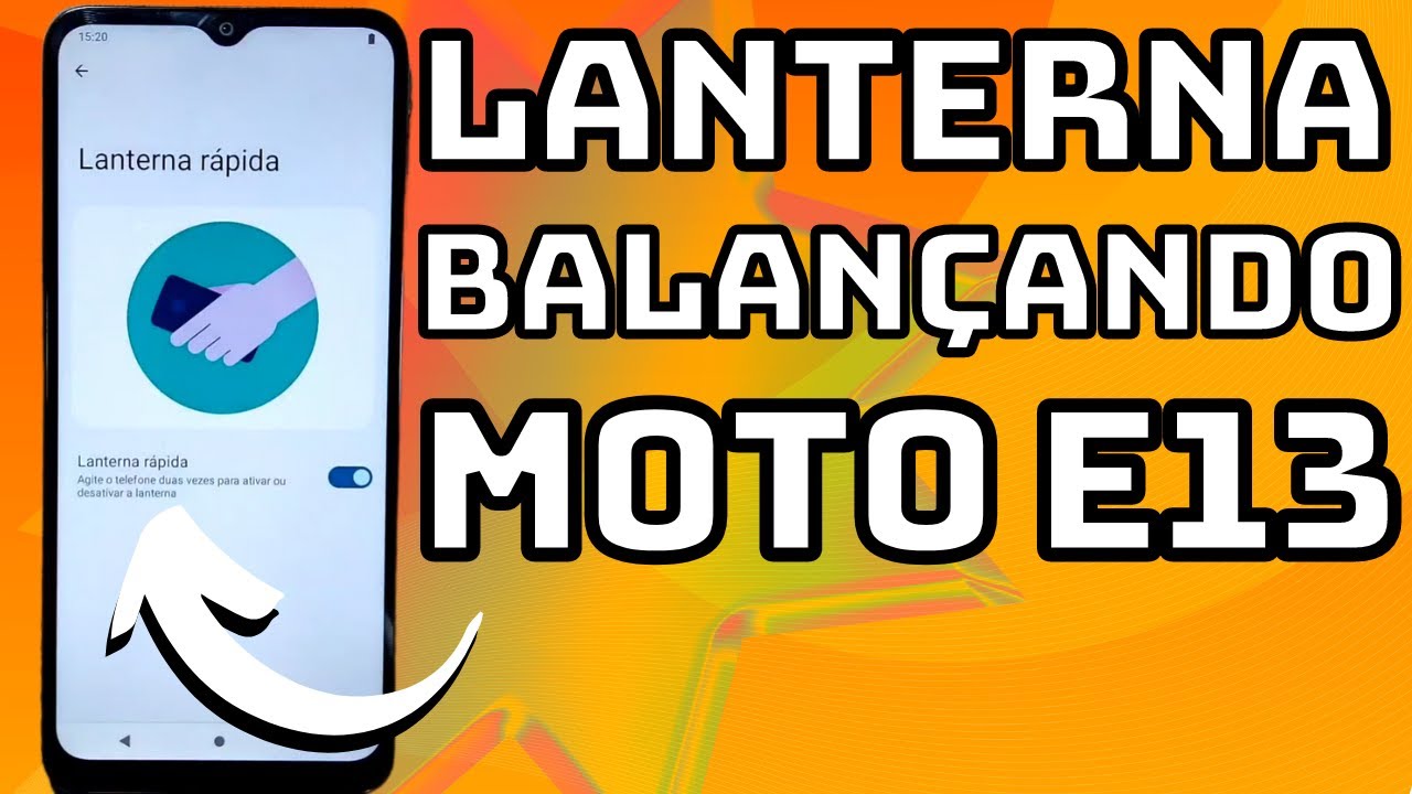 COMO ACENDER A LANTERNA BALANÇANDO O CELULAR MOTOROLA MOTO E13 - YouTube
