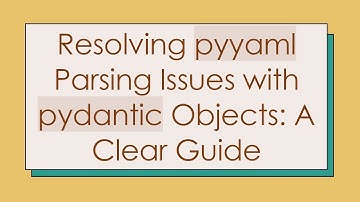 Resolving pyyaml Parsing Issues with pydantic Objects: A Clear Guide