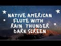 Native American Sleep Music flute & Rain thunder sleep meditation, study Relax Dark screen