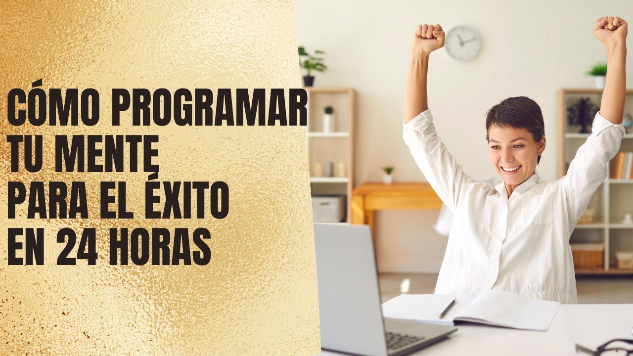 ¿Cómo Programar Tu Mente Para El ÉXITO En 24 Horas? - YouTube
